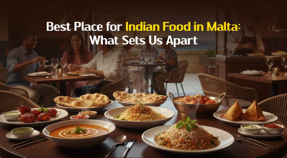 Best Place for Indian Food in Malta: What Sets Us Apart