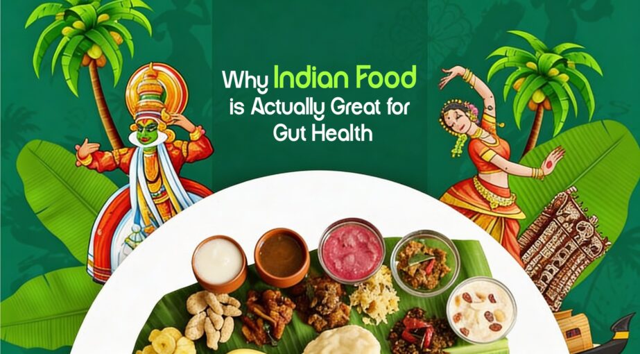 Why Indian Food is Actually Great for Gut Health